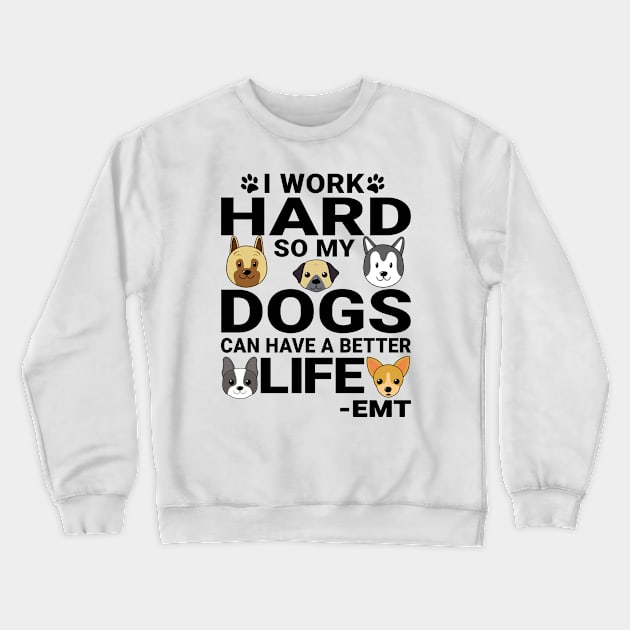 EMT Dog Love Quotes Work Hard Dogs Lover Crewneck Sweatshirt by jeric020290